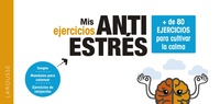 MIS EJERCICIOS ANTIESTRÉ. + DE 80 EJERCICIOS PARA CULTIVAR LA CALMA