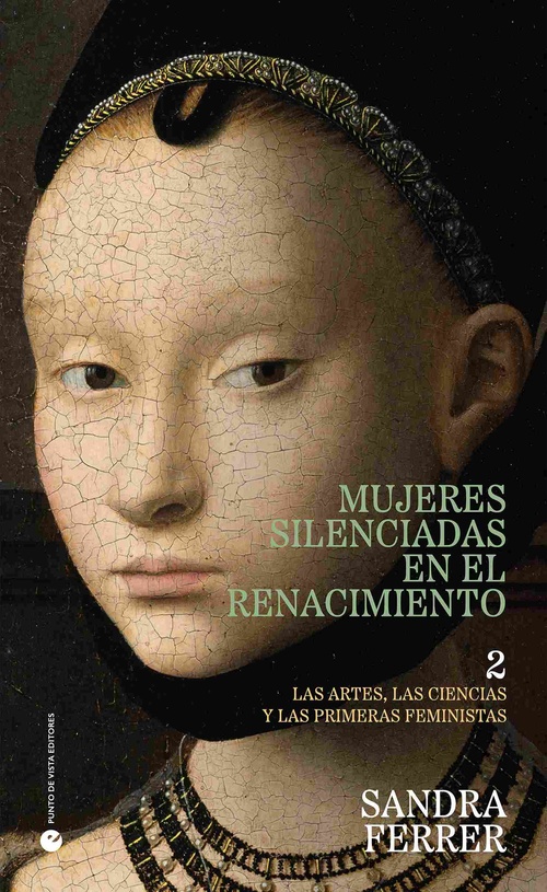 MUJERES SILENCIADAS EN EL RENACIMIENTO VOL. 2. LAS ARTES, LAS CIENCIAS Y LAS PRIMERAS FEMINISTAS