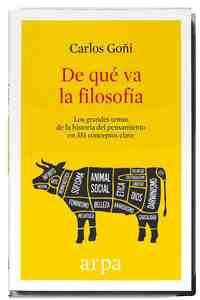 DE QUÉ VA LA FILOSOFÍA. LOS GRANDES TEMAS DE LA HISTORIA DEL PENSAMIENTO EN 351 CONCEPTOS CLAVE