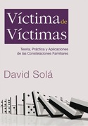 VICTIMA DE VICTIMAS. TEORIA, PRACTICA CONSTELACIONES FAMILIARES