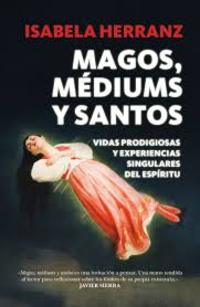 MAGOS, MÉDIUMS Y SANTOS