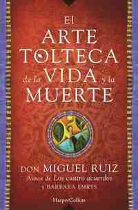EL ARTE TOLTECA DE LA VIDA Y LA MUERTE