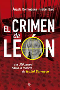 EL CRIMEN DE LEON. LOS 250 PASOS HACIA LA MUERTE DE ISABEL CARRASCO