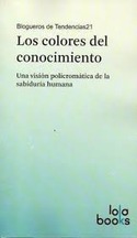 LOS COLORES DEL CONOCIMIENTO. UNA VISION POLICROMATICA DE LA SABIDURIA HUMANA