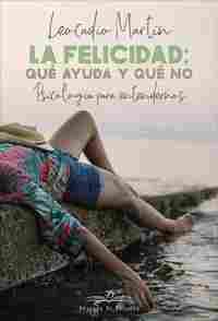 LA FELICIDAD: QUÉ AYUDA Y QUÉ NO. PSICOLOGIA PARA ENTENDERNOS