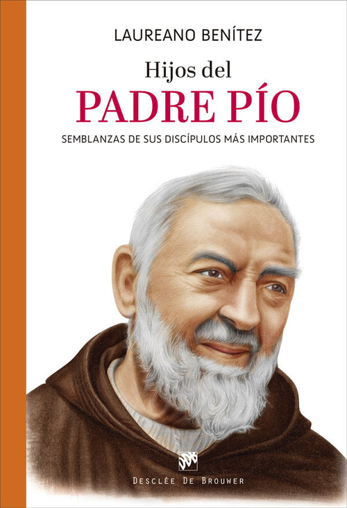 HIJOS DEL PADRE PIO. SEMBLANZAS DE SUS DISCIPULOS MÁS IMPORTANTES
