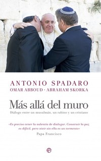 MAS ALLÁ DEL MURO. DIÁLOGO ENTRE UN MUSULMÁN, UN RABINO Y UN CRISTIANO