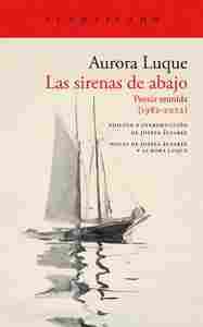 LAS SIRENAS DE ABAJO. POESIA REUNIDA (1982-2022)