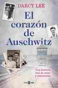 EL CORAZÓN DE AUSCHWITZ.. UNA HISTORIA REAL DE AMOR Y RESISTENCIA.
