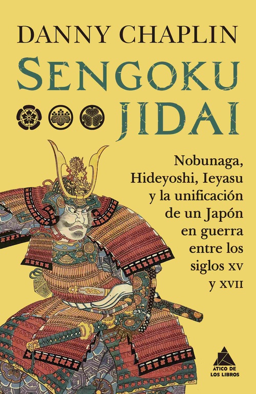 SENGOKU JIDAI. NOBUNAGA, HIDEYOSHI, IEYASU Y LA UNIFICACIÓN DE JAPÓN EN GUERRA SIGLOS XV Y XVII