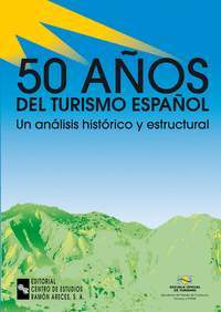 50 AÑOS DEL TURISMO ESPAÑOL: UN ANALISIS HISTORICO Y ESTRUCTURAL
