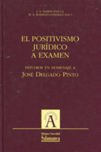 POSITIVISMO JURIDICO A EXAMEN. ESTUDIOS EN HOMENAJE A JOSE DELGADO PIN