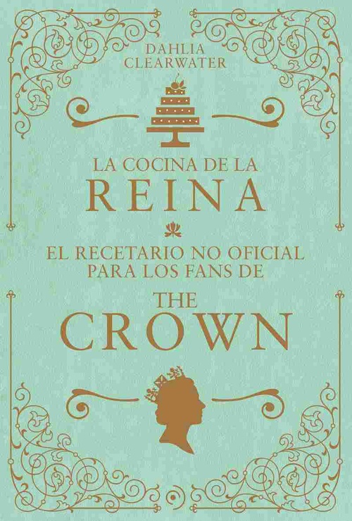 LA COCINA DE LA REINA.. EL RECETARIO NO OFICIAL PARA LOS FANS DE THE CROWN