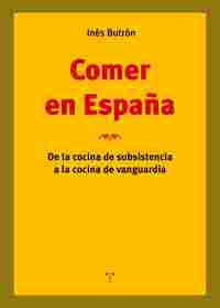 COMER EN ESPAÑA. DE LA COCINA DE SUBSISTENCIA A LA COCINA DE VANGUARDIA