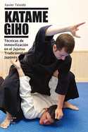 KATAME GIHO. TÉCNICAS DE INMOVILIZACIÓN EN EL JUJUTSU TRADICIONAL JAPONÉS