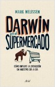 DARWIN EN EL SUPERMERCADO. COMO INFLUYE LA EVOLUCION EN NUESTRO DIA A DIA