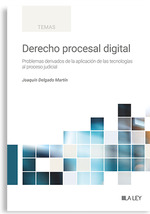 DERECHO PROCESAL DIGITAL. PROBLEMAS DERIVADOS DE LA APLICACIÓN DE LAS TECNOLOGÍAS AL PROCESO JUDICIA