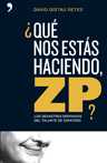 ¿QUE NOS ESTAS HACIENDO, ZP? LOS DESASTRES DERIVADOS DEL TALANTE DE ZA