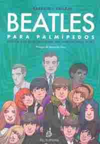 BEATLES PARA PALMÍPEDOS. HISTORIA MASCADITA DE LA BANDA MAS SOBREVALORADA (O NO)