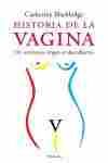 HISTORIA DE LA VAGINA: UN TERRITORIO VIRGEN AL DESCUBIERTO