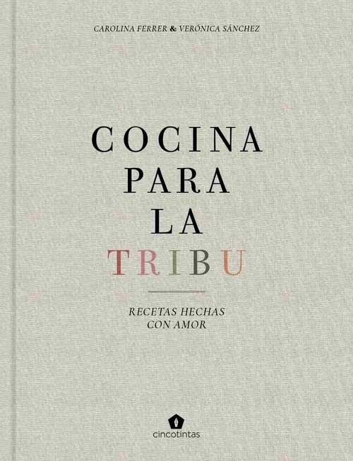COCINA PARA LA TRIBU. RECETAS HECHAS CON AMOR