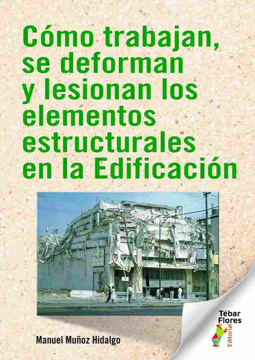 CÓMO TRABAJAN, SE DEFORMAN Y LESIONAN LOS ELEMENTOS ESTRUCTURALES EN LA EDIFICAC.