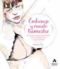 EMBARAZO Y CUARTO TRIMESTRE. DEL EMBARAZO CONSCIENTE A LA MATERNIDAD EMPODERADA