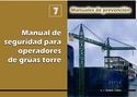 7. MANUAL DE PREVENCION. MAN. SEGURIDAD PARA OPERADORES DE GRÚA TORRE