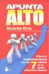 APUNTA ALTO. ALINEA TU SUBCONSCIENTE CON LOS 7 HÁBITOS DE LA GENTE ALTAMENTE EFECTIVA