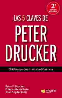 LAS 5 CLAVES DE PETER DRUCKER. EL LIDERAZGO QUE MARCA LA DIFERENCIA
