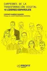 CAMPEONES DE LA TRANSFORMACION DIGITAL. 10 LIDERES ESPAÑOLES