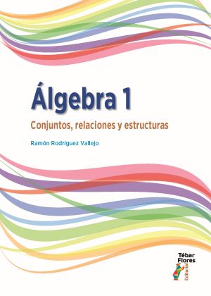 ÁLGEBRA 1. CONJUNTOS, RELACIONES Y ESTRUCTURAS