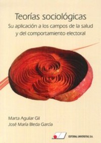 TEORIAS SOCIOLOGICAS. SU APLICACIÓN A LOS CAMPOS DE LA SALUD Y DEL COMPORTAMIENTO