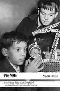 ¡NO HACE FALTA SER EINSTEIN!. UNA MIRADA DISTINTA SOBRE LA CIENCIA