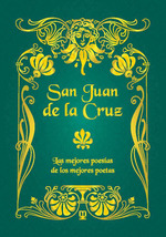 SAN JUAN DE LA CRUZ. LAS MEJORES POESÍAS DE LOS MEJORES POETAS *