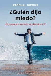 ¿ QUIÉN DIJO MIEDO?. CÓMO SUPERAR TUS LÍMITES SIN DEJAR DE SER TÚ