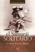 SAMURÁI SOLITARIO, EL. LA VIDA DE MIYAMOTO MUSASHI