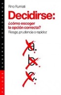DECIDIRSE: ¿ COMO ESCOGER LA OPCION CORRECTA ?