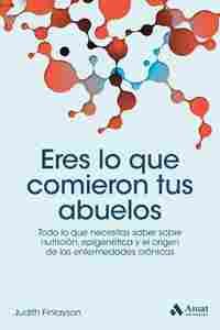 ERES LO QUE COMIERON TUS ABUELOS