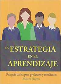 LA ESTRATEGIA EN EL APRENDIZAJE. UNA GUÍA BÁSICA PARA PROFESORES Y ESTUDIANTES