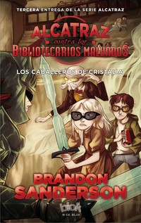3. ALCATRAZ CONTRA LOS BIBLIOTECARIOS MALVADOS. LOS CABALLEROS DE CRISTALIA