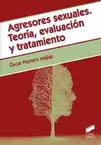 AGRESORES SEXUALES. TEORÍA, EVALUACIÓN Y TRATAMIENTO..