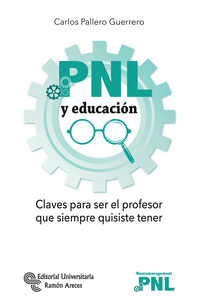 PNL Y EDUCACION. CLAVES PARA SER EL PROFESOR QUE SIEMPRE QUISISTE TENER