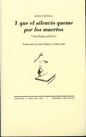 Y QUE EL SILENCIO QUEME POR POR LOS MUERTOS (ANTOLOGIA POETICA)