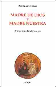 MADRE DE DIOS Y MADRE NUESTRA. INICIACION A LA MARIOLOGIA