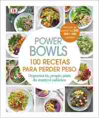 POWER BOWLS 100 RECETAS PARA PERDER PESO