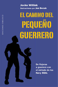 EL CAMINO DEL PEQUEÑO GUERRERO. DE FLOJERAS A GUERRERO CON EL MÉTODO DE LOS NAVY SEAL