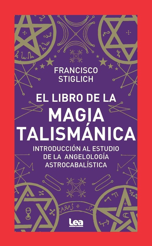 EL LIBRO DE LA MAGIA TALISMÁNICA. INTRODUCCIÓN AL ESTUDIO DE LA ANGELOLOGÍA ASTROCABALÍSTICA
