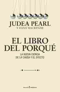 EL LIBRO DEL PORQUE. LA NUEVA CIENCIA DE LA CAUSA Y EL EFECTO