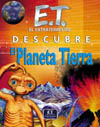 PLANETA TIERRA, EL. E.T. EL EXTRATERRRESTRE DESCUBRE